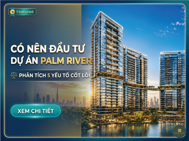 Có Nên Đầu Tư Palm River Quận 2? Phân Tích Chuyên Sâu Từ Chuyên Gia Tại Palmriver.io.vn