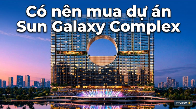 có nên mua dự án sun galaxy complex