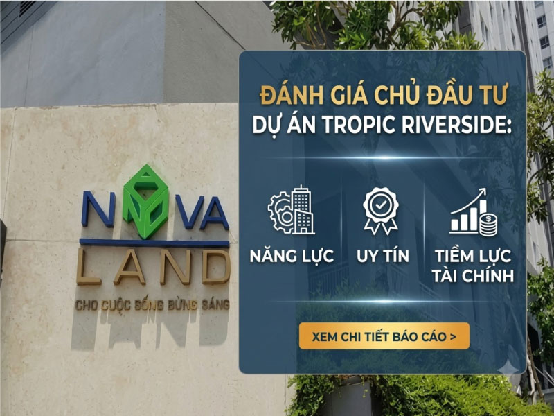 Đánh Giá Chủ Đầu Tư Dự Án Tropic Riverside: Năng Lực, Uy Tín & Tiềm Lực Tài Chính